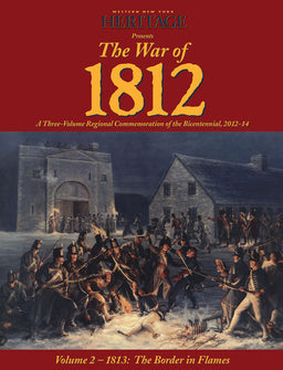 The War of 1812: Vol II-1813: The Border in Flames